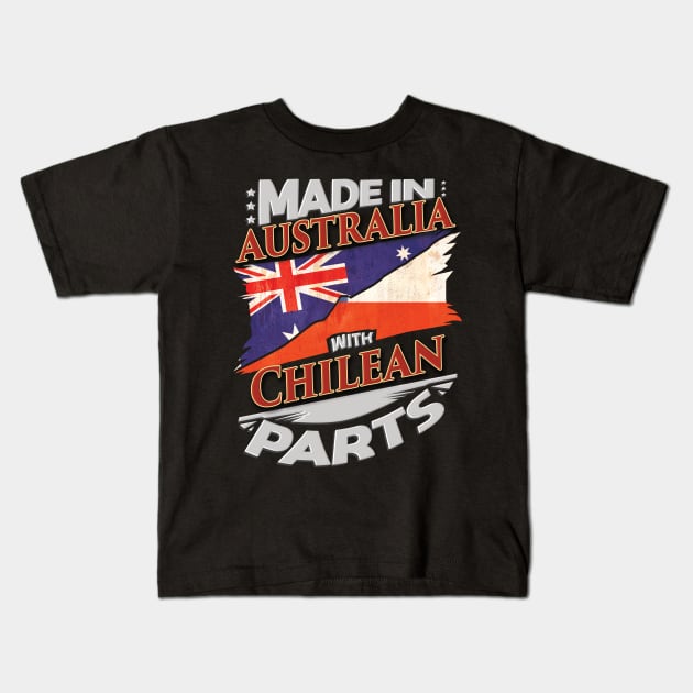 Made In Australia With Chilean Parts - Gift for Chilean From Chile Kids T-Shirt by Country Flags